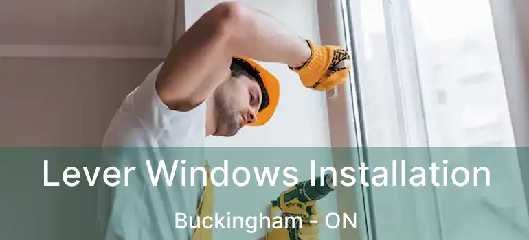  Lever Windows Installation Buckingham - ON