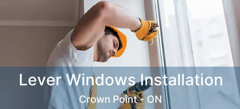  Lever Windows Installation Crown Point - ON