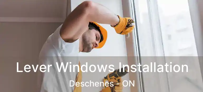  Lever Windows Installation Deschenes - ON