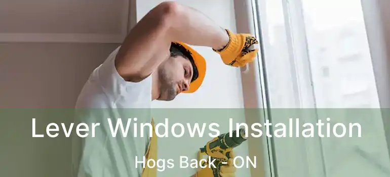  Lever Windows Installation Hogs Back - ON