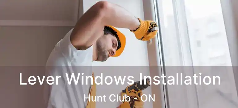  Lever Windows Installation Hunt Club - ON