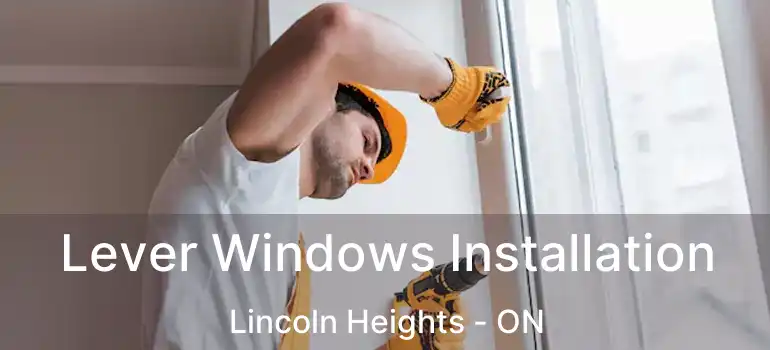  Lever Windows Installation Lincoln Heights - ON