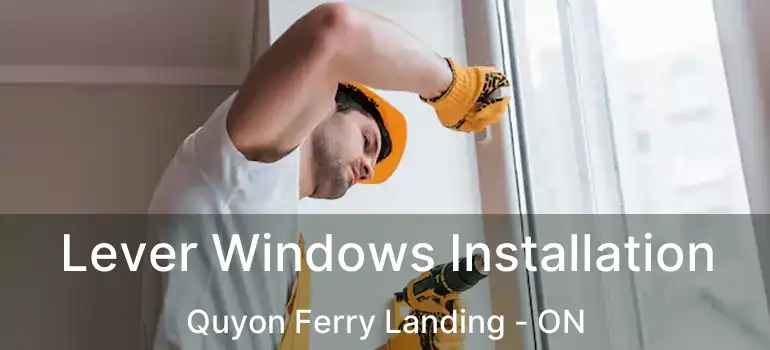  Lever Windows Installation Quyon Ferry Landing - ON