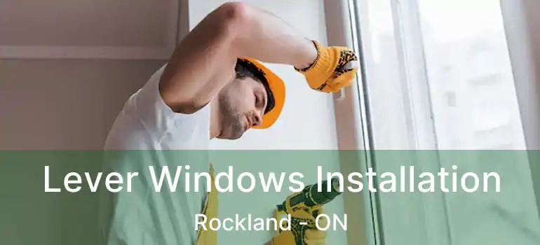  Lever Windows Installation Rockland - ON