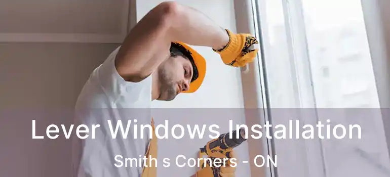  Lever Windows Installation Smith s Corners - ON