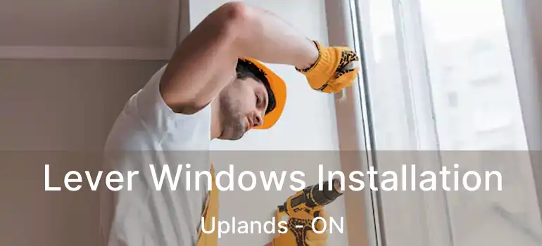  Lever Windows Installation Uplands - ON