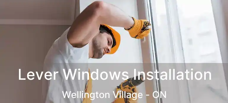  Lever Windows Installation Wellington Village - ON