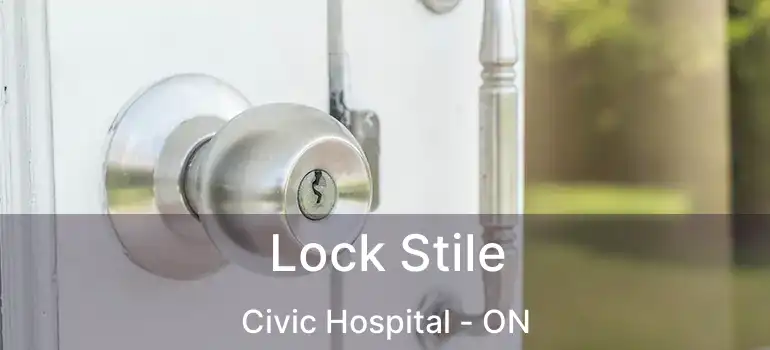  Lock Stile Civic Hospital - ON