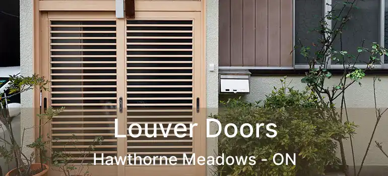  Louver Doors Hawthorne Meadows - ON