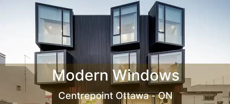  Modern Windows Centrepoint Ottawa - ON