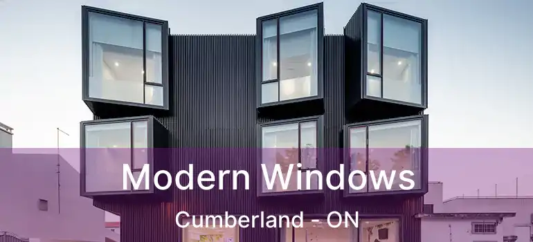  Modern Windows Cumberland - ON