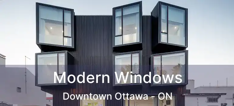  Modern Windows Downtown Ottawa - ON