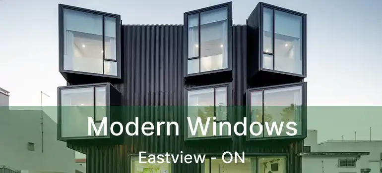  Modern Windows Eastview - ON