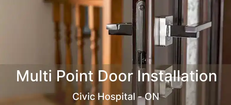  Multi Point Door Installation Civic Hospital - ON