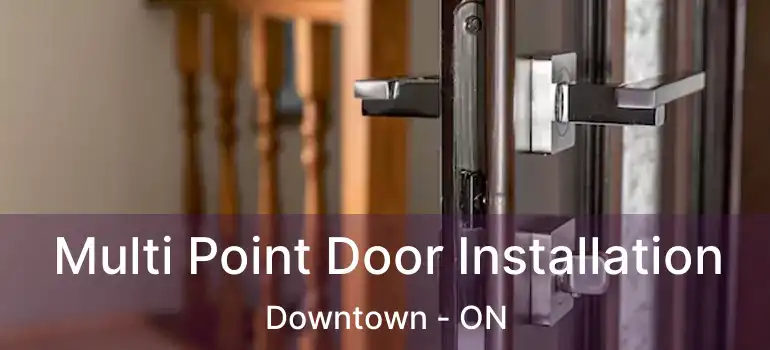  Multi Point Door Installation Downtown - ON