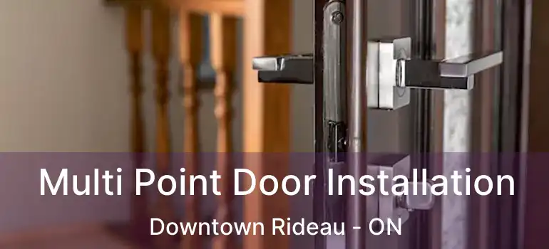  Multi Point Door Installation Downtown Rideau - ON