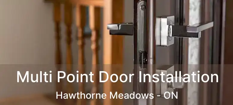  Multi Point Door Installation Hawthorne Meadows - ON