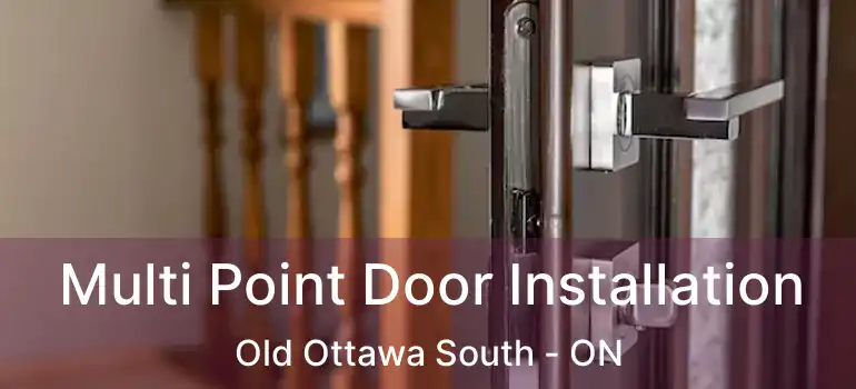  Multi Point Door Installation Old Ottawa South - ON