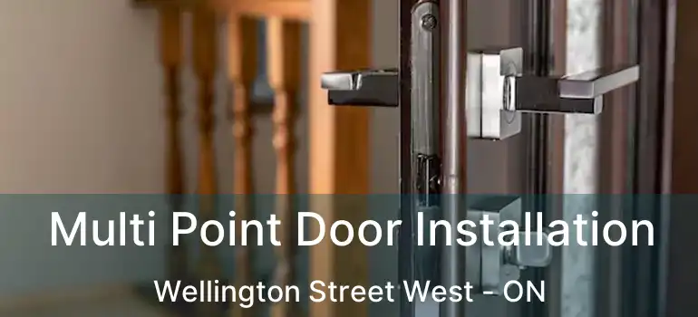  Multi Point Door Installation Wellington Street West - ON