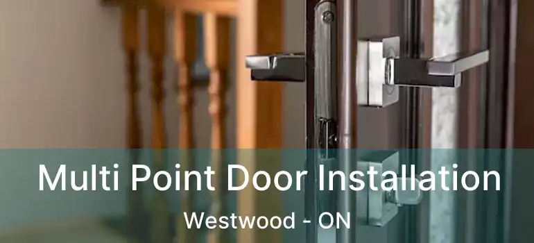  Multi Point Door Installation Westwood - ON