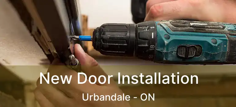  New Door Installation Urbandale - ON