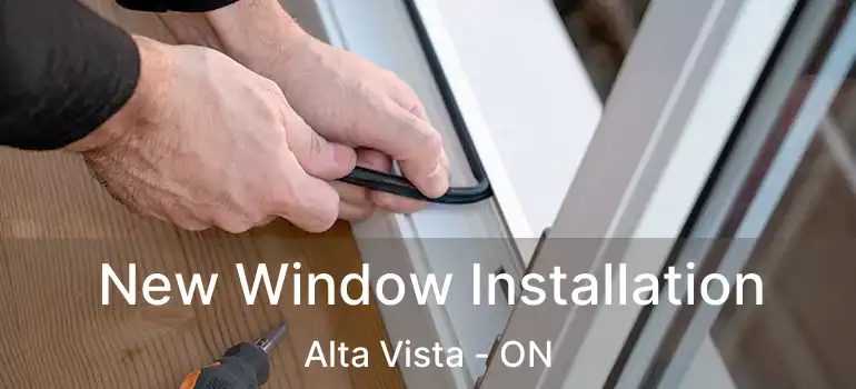  New Window Installation Alta Vista - ON