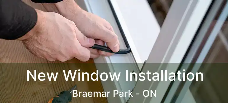  New Window Installation Braemar Park - ON