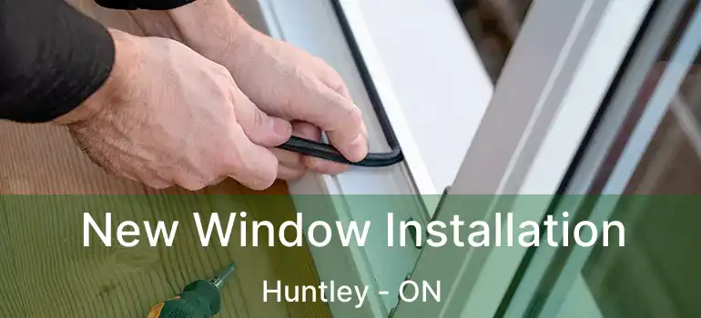  New Window Installation Huntley - ON