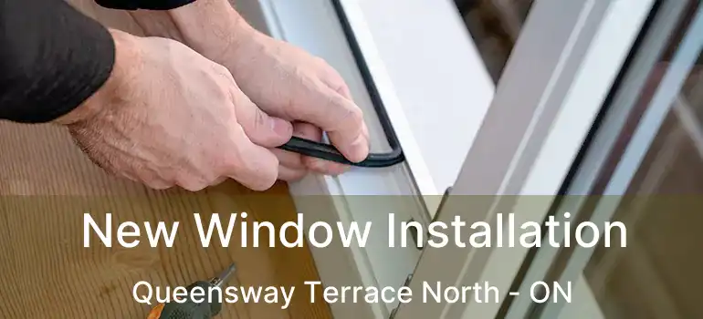  New Window Installation Queensway Terrace North - ON