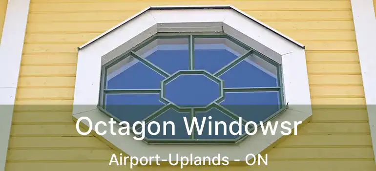  Octagon Windowsr Airport-Uplands - ON