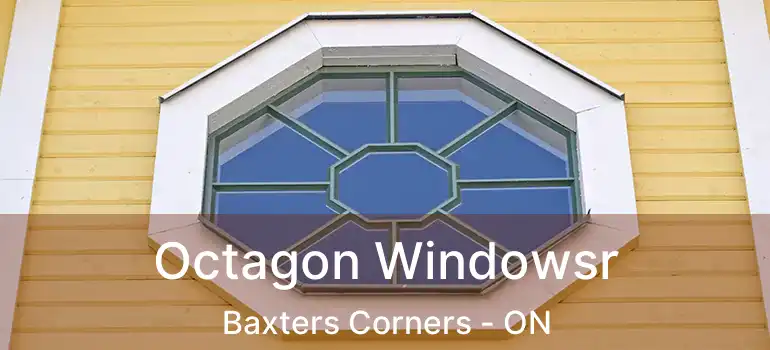  Octagon Windowsr Baxters Corners - ON