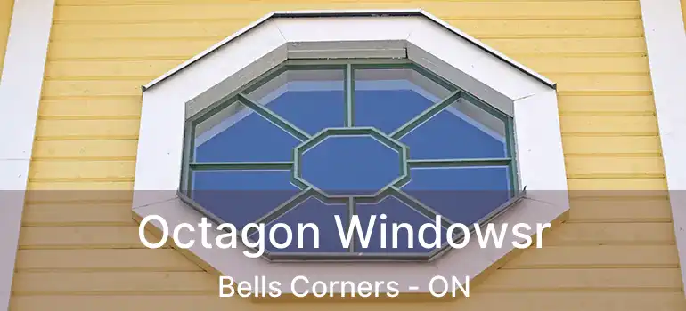  Octagon Windowsr Bells Corners - ON