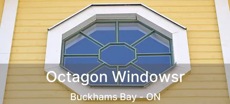  Octagon Windowsr Buckhams Bay - ON