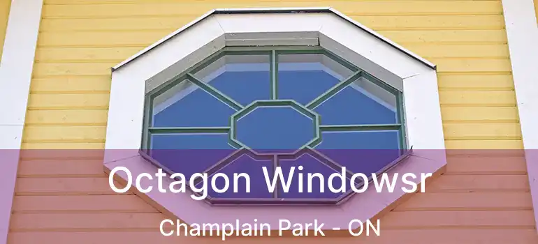  Octagon Windowsr Champlain Park - ON