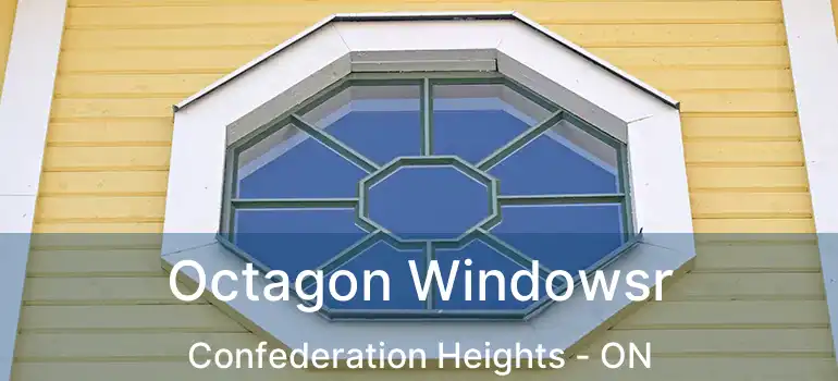  Octagon Windowsr Confederation Heights - ON