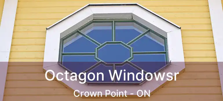  Octagon Windowsr Crown Point - ON