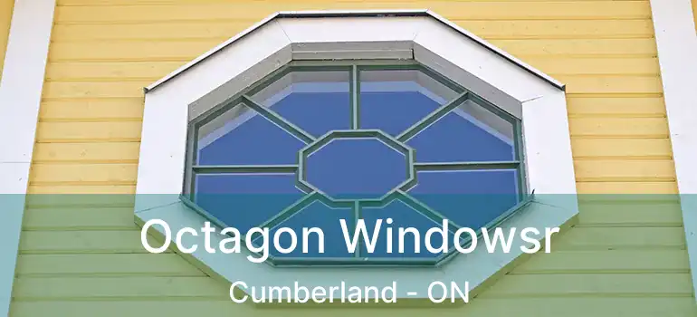  Octagon Windowsr Cumberland - ON