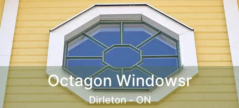  Octagon Windowsr Dirleton - ON