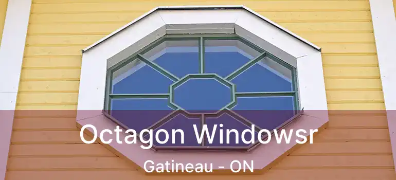  Octagon Windowsr Gatineau - ON