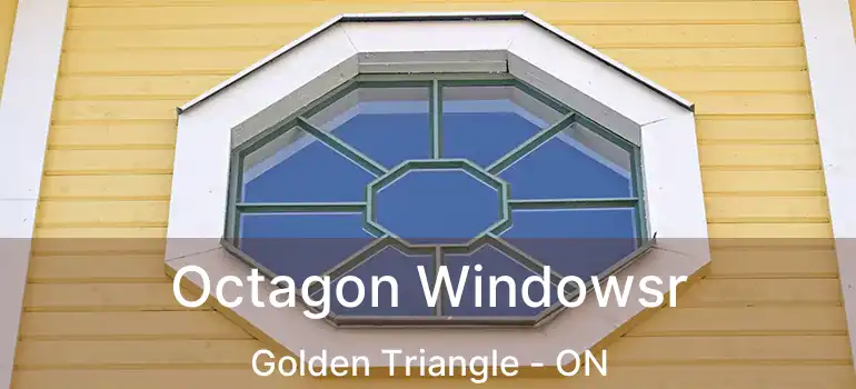  Octagon Windowsr Golden Triangle - ON