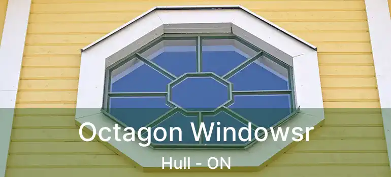  Octagon Windowsr Hull - ON