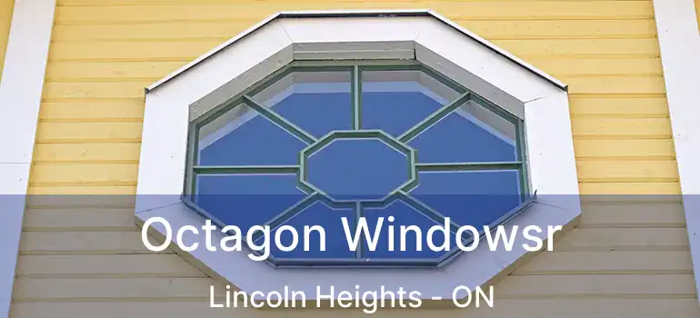  Octagon Windowsr Lincoln Heights - ON