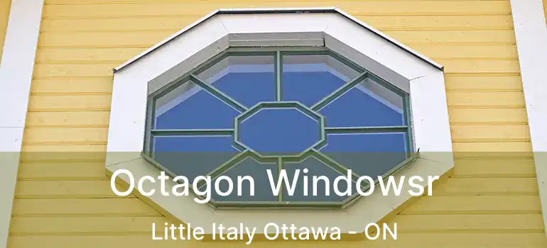  Octagon Windowsr Little Italy Ottawa - ON