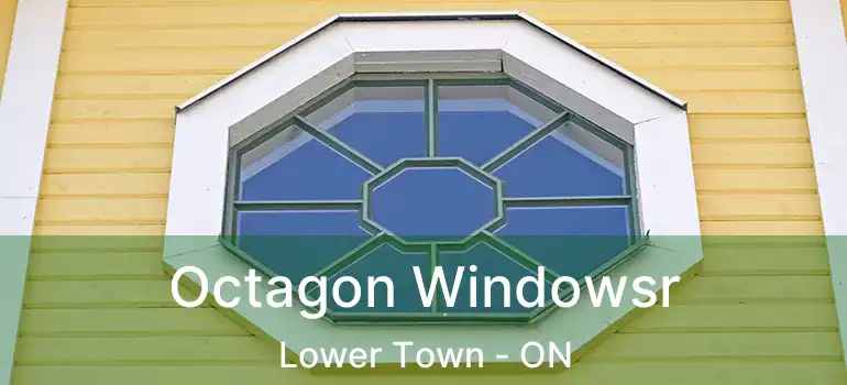  Octagon Windowsr Lower Town - ON