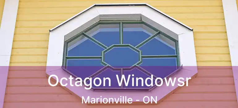  Octagon Windowsr Marionville - ON