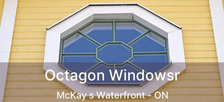  Octagon Windowsr McKay s Waterfront - ON