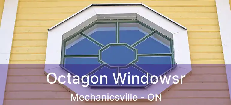  Octagon Windowsr Mechanicsville - ON