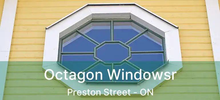  Octagon Windowsr Preston Street - ON