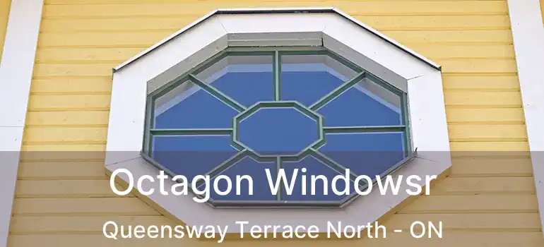  Octagon Windowsr Queensway Terrace North - ON