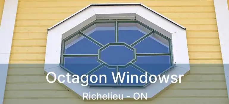  Octagon Windowsr Richelieu - ON